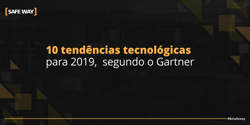 10 tendências tecnológicas para 2019, segundo o Gartner