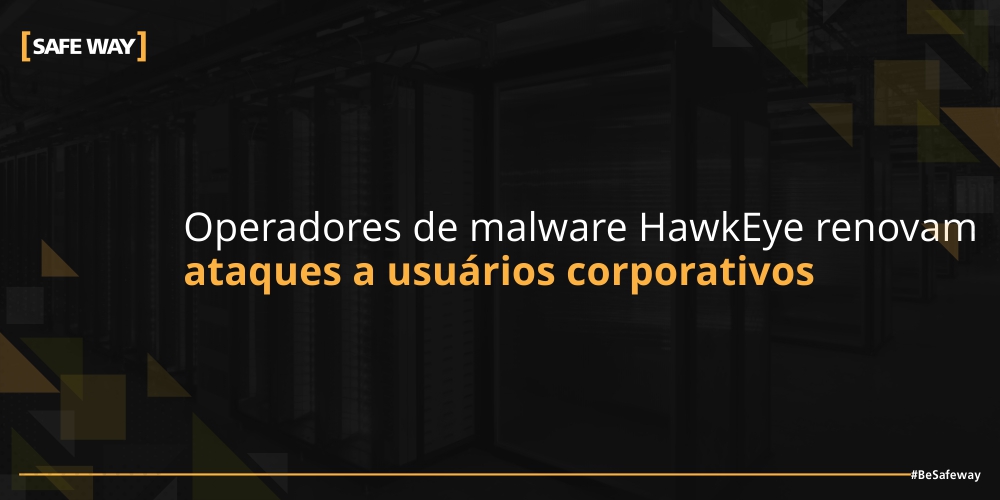 Operadores de malware HawkEye renovam ataques a usuários corporativos