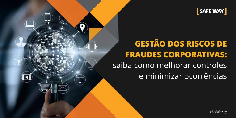 Gestão dos Riscos de Fraudes Corporativas: saiba como melhorar controles e minimizar ocorrências