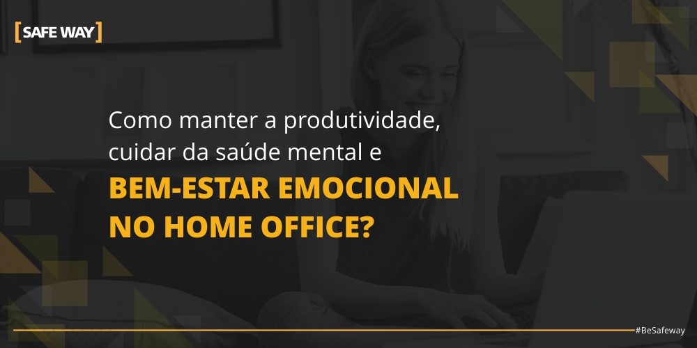 Como manter a produtividade, cuidar da saúde mental e bem-estar emocional no Home Office?