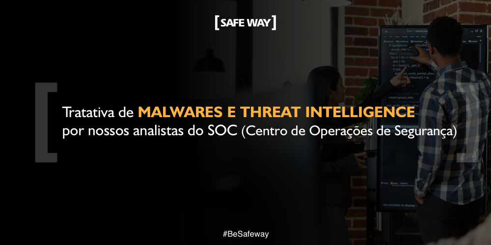 Tratativa de Malwares e Threat Intelligence por Nossos Analistas do SOC